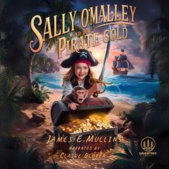 Sally O'Malley and the Pirate Gold by James E. Mullins audiobook