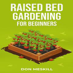 RAISED BED GARDENING FOR BEGINNERS by Don Meskill audiobook
