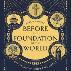 Before the Foundation of the World by Jeffrey T. Riddle audiobook