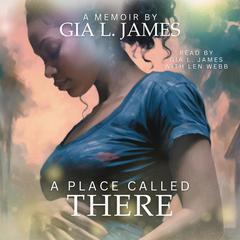 A Place Called There by Gia L. James audiobook