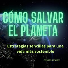 Cómo salvar el planeta by Yeismar González audiobook