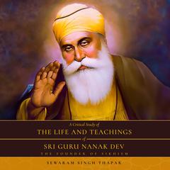 A Critical Study of The Life and Teachings of Sri Guru Nanak Dev by Sewaram Singh Thapar audiobook