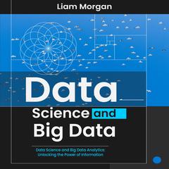 Data Science and Big Data by Liam Morgan audiobook