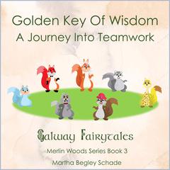 Golden Key Of Wisdom. A Journey Into Teamwork by Martha Begley Schade audiobook
