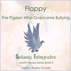 Flappy. The Pigeon Who Overcame Bullying. by Martha Begley Schade audiobook