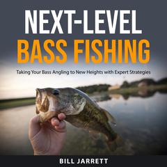 Next-Level Bass Fishing by Bill Jarrett audiobook