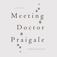 Meeting Dr. Praigale by Marie-France Leger audiobook