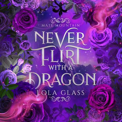 Never Flirt with a Dragon by Lola Glass audiobook