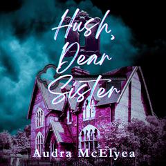Hush, Dear Sister by Audra McElyea audiobook