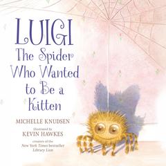 Luigi, the Spider Who Wanted to Be a Kitten by Michelle Knudsen audiobook
