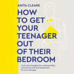 How to Get Your Teenager Out of Their Bedroom by Anita Cleare audiobook