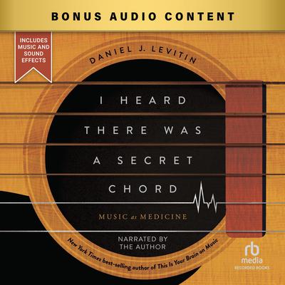 I Heard There Was a Secret Chord by Daniel J. Levitin audiobook
