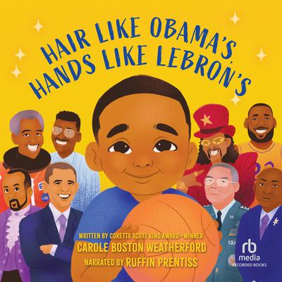 Hair Like Obama's, Hands Like Lebron's by Carole Boston Weatherford audiobook