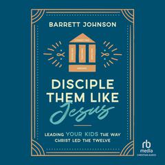 Disciple Them Like Jesus by Barrett Johnson audiobook