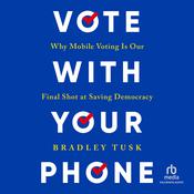Vote With Your Phone by  Bradley Tusk audiobook