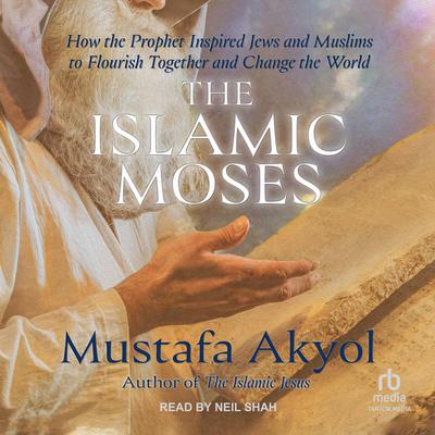 The Islamic Moses by Mustafa Akyol audiobook