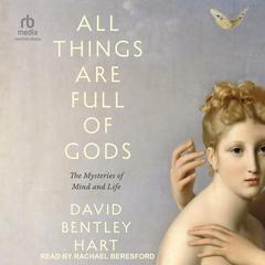 All Things Are Full of Gods by David Bentley Hart audiobook
