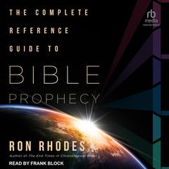 The Complete Reference Guide to Bible Prophecy by Ron Rhodes audiobook