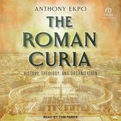 The Roman Curia by  Anthony Ekpo audiobook