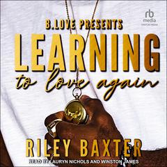 Learning To Love Again by Riley Baxter audiobook