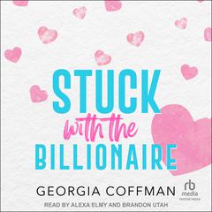 Stuck with the Billionaire by Georgia Coffman audiobook