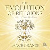 The Evolution of Religions by  Lance Grande audiobook