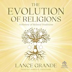 The Evolution of Religions by Lance Grande audiobook