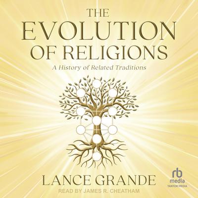 The Evolution of Religions by Lance Grande audiobook