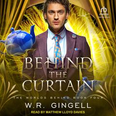 Behind the Curtain by W. R. Gingell audiobook