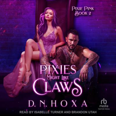 Pixies Might Like Claws by D.N. Hoxa audiobook