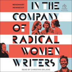 In the Company of Radical Women Writers by Rosemary Hennessy audiobook
