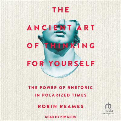 The Ancient Art of Thinking For Yourself by Robin Reames audiobook