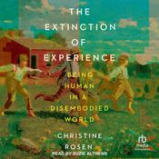 The Extinction of Experience by  Christine Rosen audiobook
