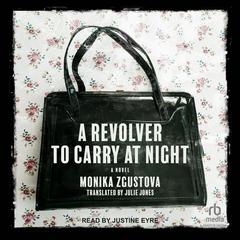 A Revolver to Carry at Night by Monika Zgustova audiobook