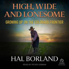 High, Wide and Lonesome by Hal Borland audiobook