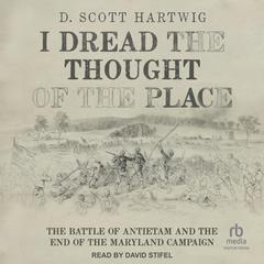 I Dread the Thought of the Place by D. Scott Hartwig audiobook
