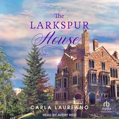The Larkspur House by Carla Laureano audiobook