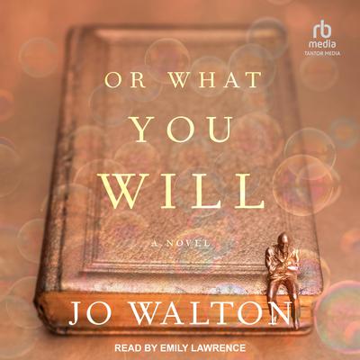 Or What You Will by Jo Walton audiobook