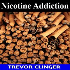Nicotine Addiction by Trevor Clinger audiobook