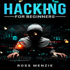 Hacking for Beginners by Ross Menzie audiobook