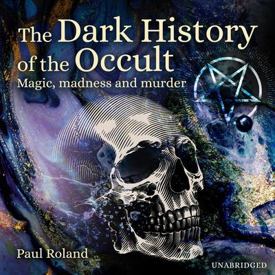 The Dark History of the Occult by Paul Roland audiobook