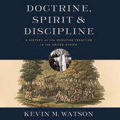 Doctrine, Spirit, and Discipline by  Kevin M. Watson audiobook