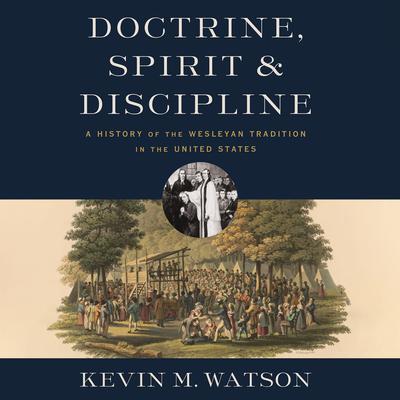Doctrine, Spirit, and Discipline by Kevin M. Watson audiobook