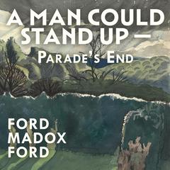A Man Could Stand Up — by Ford Madox Ford audiobook