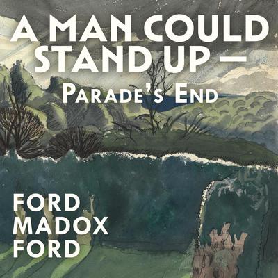 A Man Could Stand Up — by Ford Madox Ford audiobook