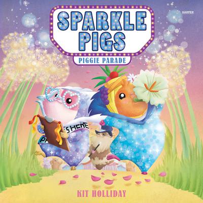 Sparkle Pigs #2: Piggie Parade by Kit Holliday audiobook