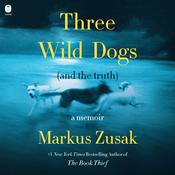 Three Wild Dogs (and the truth) by  Markus Zusak audiobook