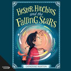 Hester Hitchins and the Falling Stars by Catherine Norton audiobook