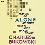 You Get So Alone at Times That It Just Makes Sense by  Charles Bukowski audiobook