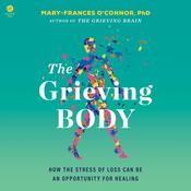 The Grieving Body by  Mary-Frances O'Connor PhD audiobook